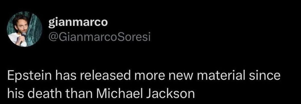 @gianmarcosoresi - epstein has released more new material since his death than michael jackson