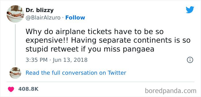 @BlairAlzuro on X

Why do airplane tickets have to be so expensive!! Having separate continents is is so stupid retweet if you miss pangaea