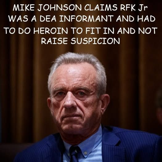 mike johnson claims rfk jr was a dea informant and had to do heroin to fit in and not raise suspicion [pic of rfk jr]