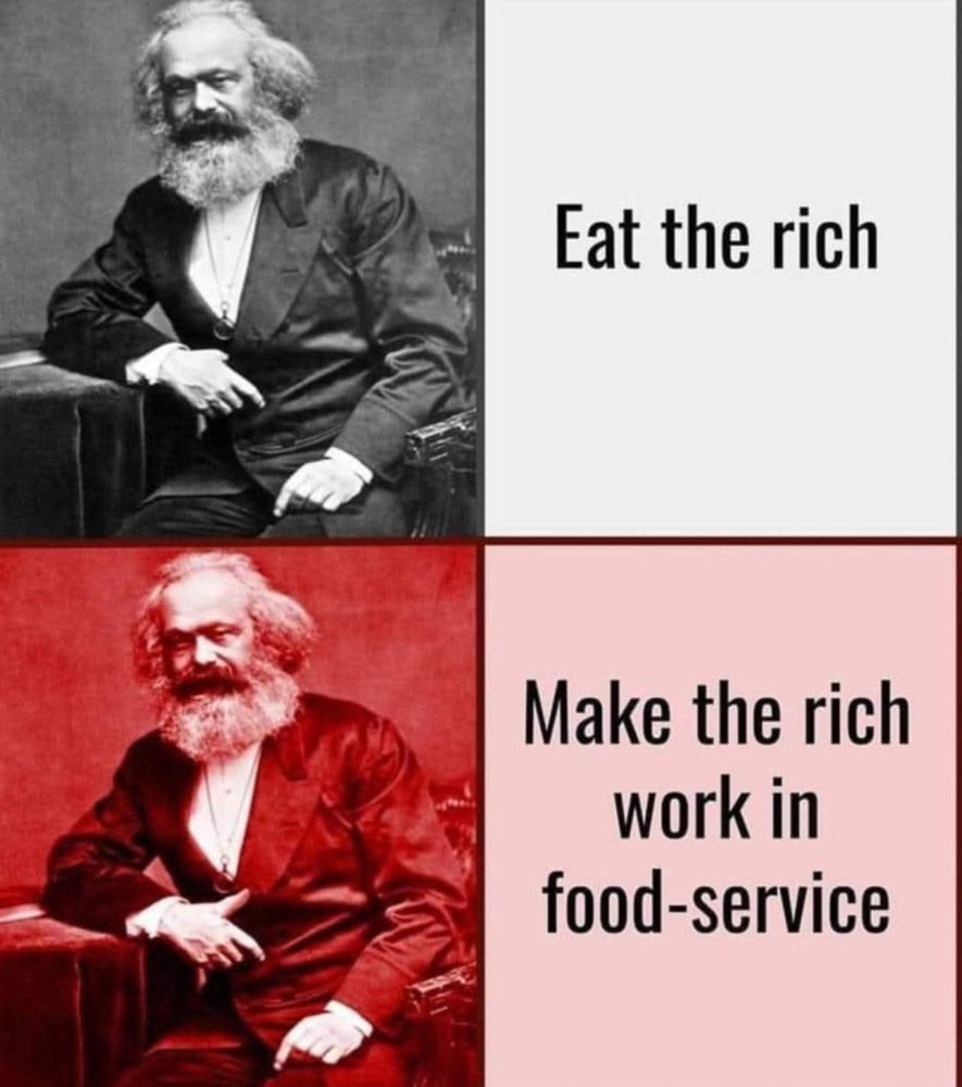 Karl Marx - eat the rich

Karl Marx - make the rich work in food-service