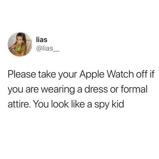@lias_ 

Please take your Apple Watch off if you are wearing a dress or formal attire. You look like a spy kid