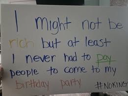  a protest sign "I might not be rich but at least I never had to pay people to come to my birthday party #nokings