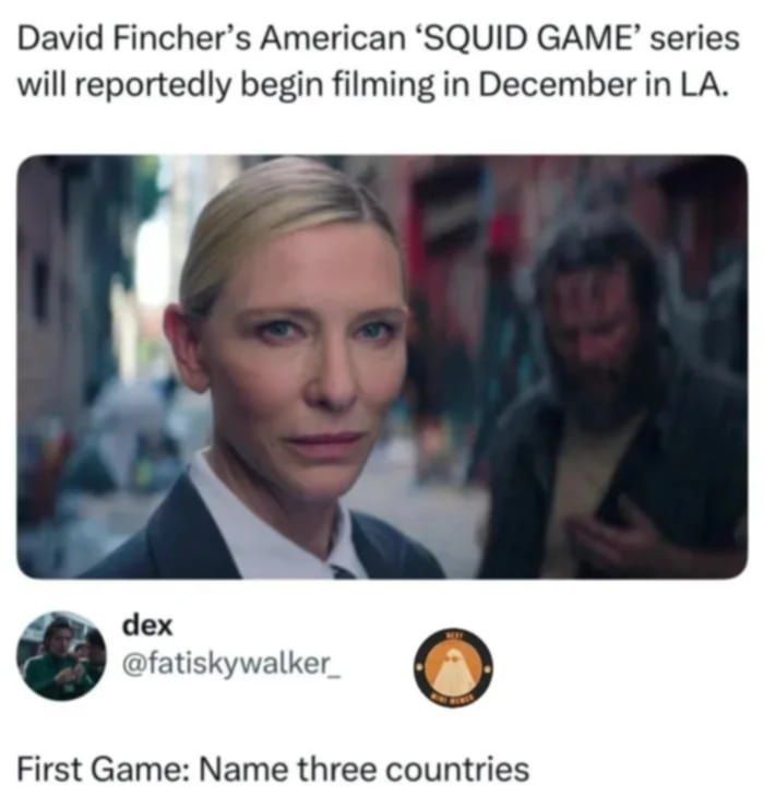 David Fincher's American 'SQUID GAME' series will reportedly begin filming in December in LA

[pic of woman with man behind her]

@fatiskywalker_ comments
First Game: Name 3 countries