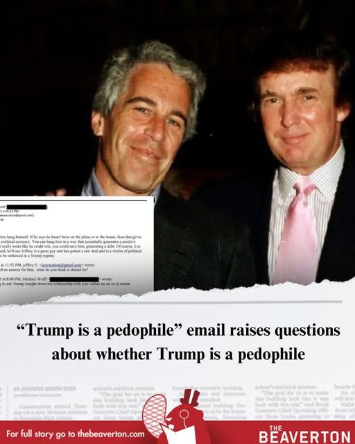 pic of epstein with trump and a pic of the email "trump is a pedophile" email raises questions about whether trump is a pedophile" - the beaverton