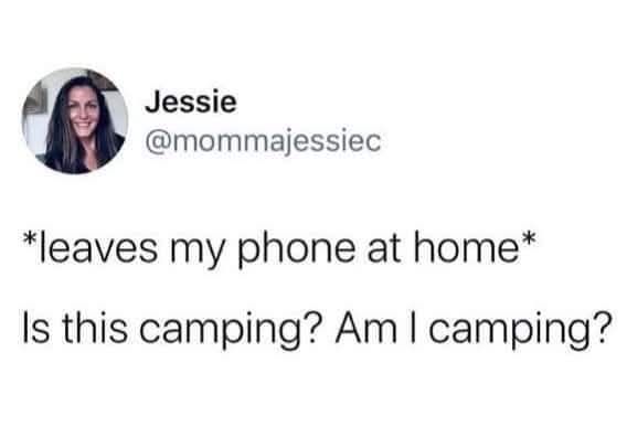 @mommajessiec - *leaves my phone at home* Is this camping? Am I camping?