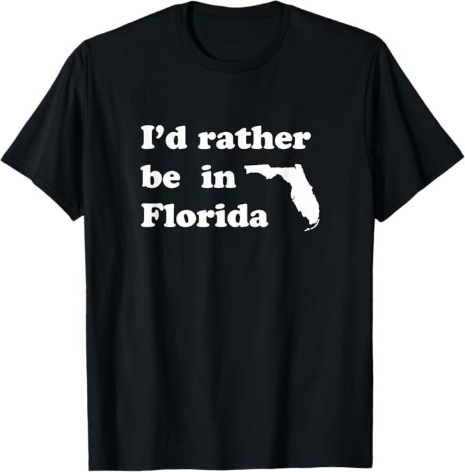 a tee that says I'd rather be in florida