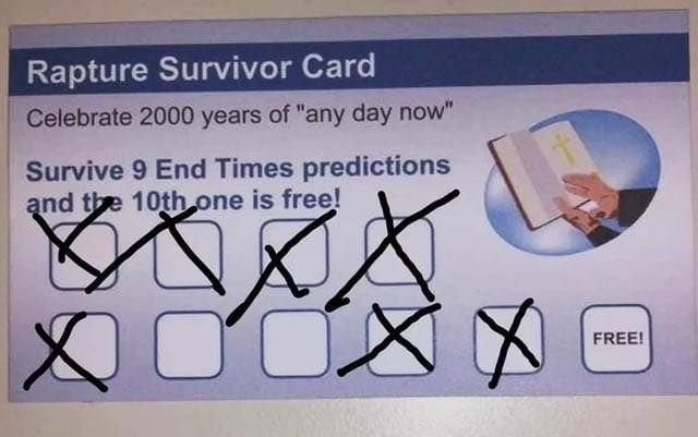 rapture survivor card

celebrate 2000 years of "any day now"

survive 9 end times predictions and the 10th one is free

[all the boxes are checked except 3]
