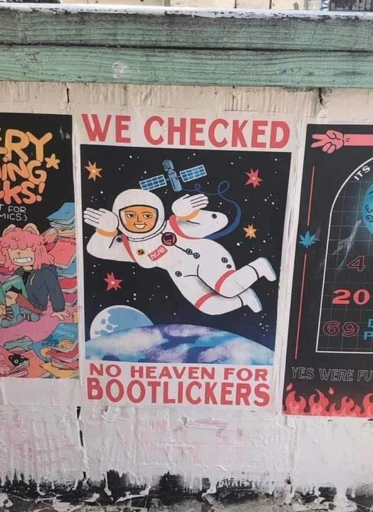a poster with an astronaut flying saying 'we checked no heaven for bootlickers'