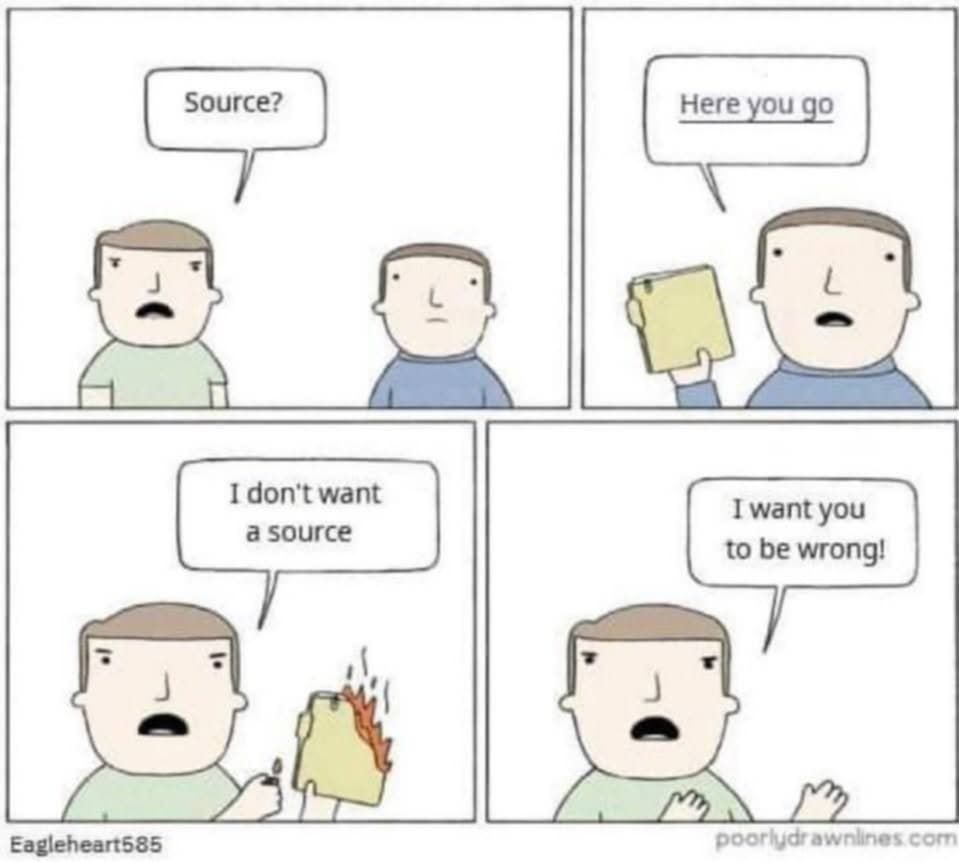 Artist: poorlydrawnlines.com
1 - guy saying source? to other guy
2 - other guy holding file 'here you go'
3 - first guy lighting file on fire - 'i don't want a source'
4 - he continues 'i want you to be wrong'