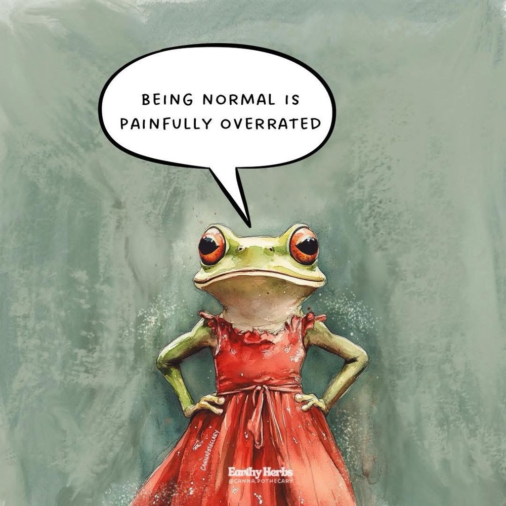 green frog wear a red dress. frog has hands on its hips and a thought bubble that says, “being normal is painfully overrated”