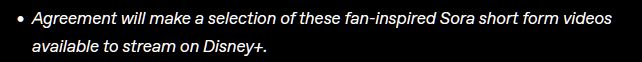 "Agreement will make a selection of these fan-inspired Sora short form videos available to stream on Disney+."