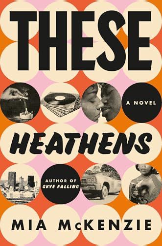 The cover of These Heathens by Mia McKenzie. A series of images from the 60s on a orange and pink background including cars, vinyl records, two Black women leaning i for a kiss and cigarette.