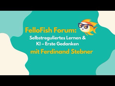 FelloFish Forum: Selbstreguliertes Lernen & KI – erste Gedanken