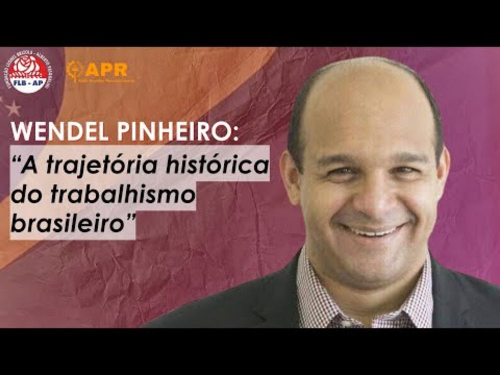 WENDEL PINHEIRO: A trajetória histórica do Trabalhismo Brasileiro (Curso de Formação da APR #5)