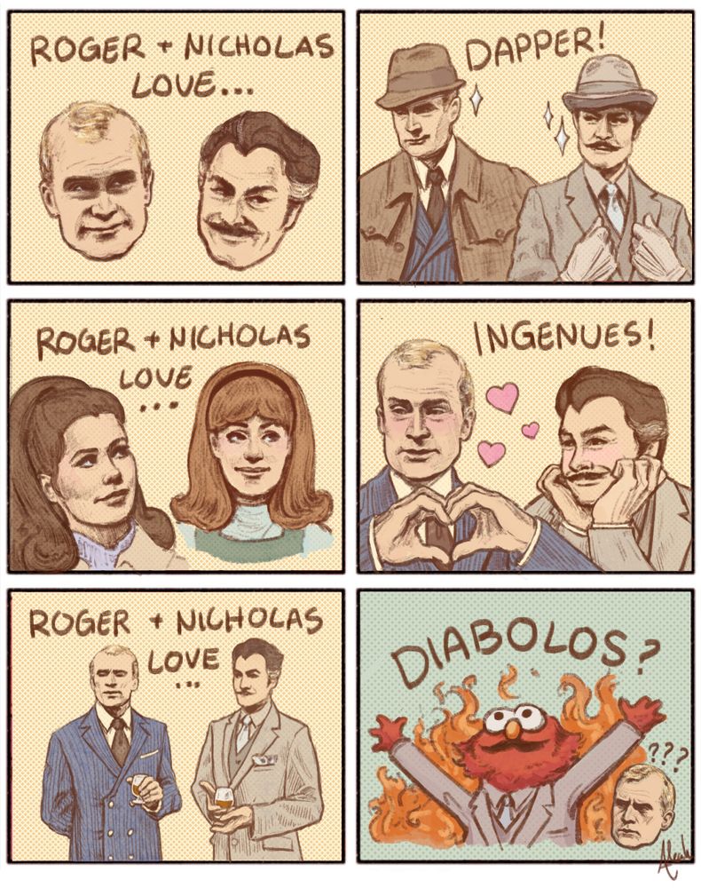6 panel comic that riffs of the "Ponyo loves" comic. First five have a  yellow background, 6th has a green background. Described left to right, in three rows. 
1: "Roger + Nicholas love..." A drawing of Roger Collins and Nicholas Blair's heads, smiling. 
2: "Dapper!" Roger and Nicholas both smirk as they show off their style. Roger wears a brown hat, brown overcoat, striped blue double-breasted suit, and a tie. Nicholas wears a grey hat, grey three-piece suit and tie, and grey cloves. There are sparkle symbols by each man. 
3. "Roger + Nicholas love..." Character bust sketches of Victoria Winters and Maggie Evans, both smiling in the direction of the panel at right. 
4. "Ingenues!" Roger, at left, makes the heart-hands symbol while he blushes in his blue suit, a little dazed as he looks at the previous panel. Nicholas leans his chin on his hands in the grey suit, blushing and smiling as he looks to the left. Pink hearts show them as enamored.
5. "Roger + Nicholas love..." The two men stand in their suits holding a glass of brandy each, looking dapper and reserved, creating an expectation that the next panel will same something about their drinking habits. 
6. "Diabolos?" Tone-shift panel, showing the Elmo on fire meme but he's dressed in Nicholas' suit, with his mustache. In the lower right-hand corner is a small sketch of Roger's head, making a baffled expression with "???" above his head. 