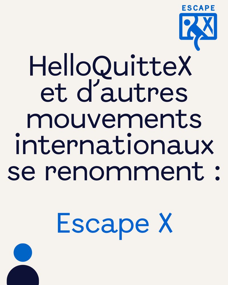 HelloQuitteX et d’autres mouvements internationaux se renomment : Escape X