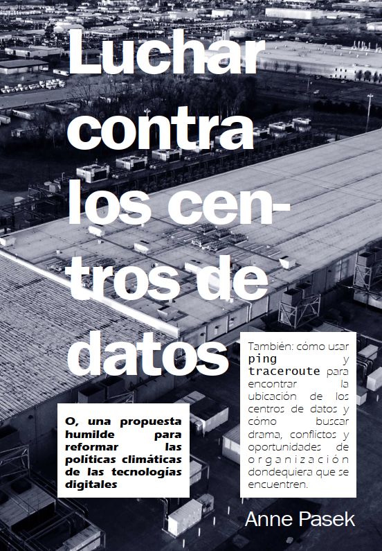 La portada de un fanzine con el texto: Enzarzarse en peleas con los centros de datos, o una humilde propuesta para reformar la política climática de las tecnologías digitales. También: cómo usar ping y traceroute para encontrar ubicación de los centros de datos y cómo buscar drama, conflictos y oportunidades de organización dondequiera que se encuentren