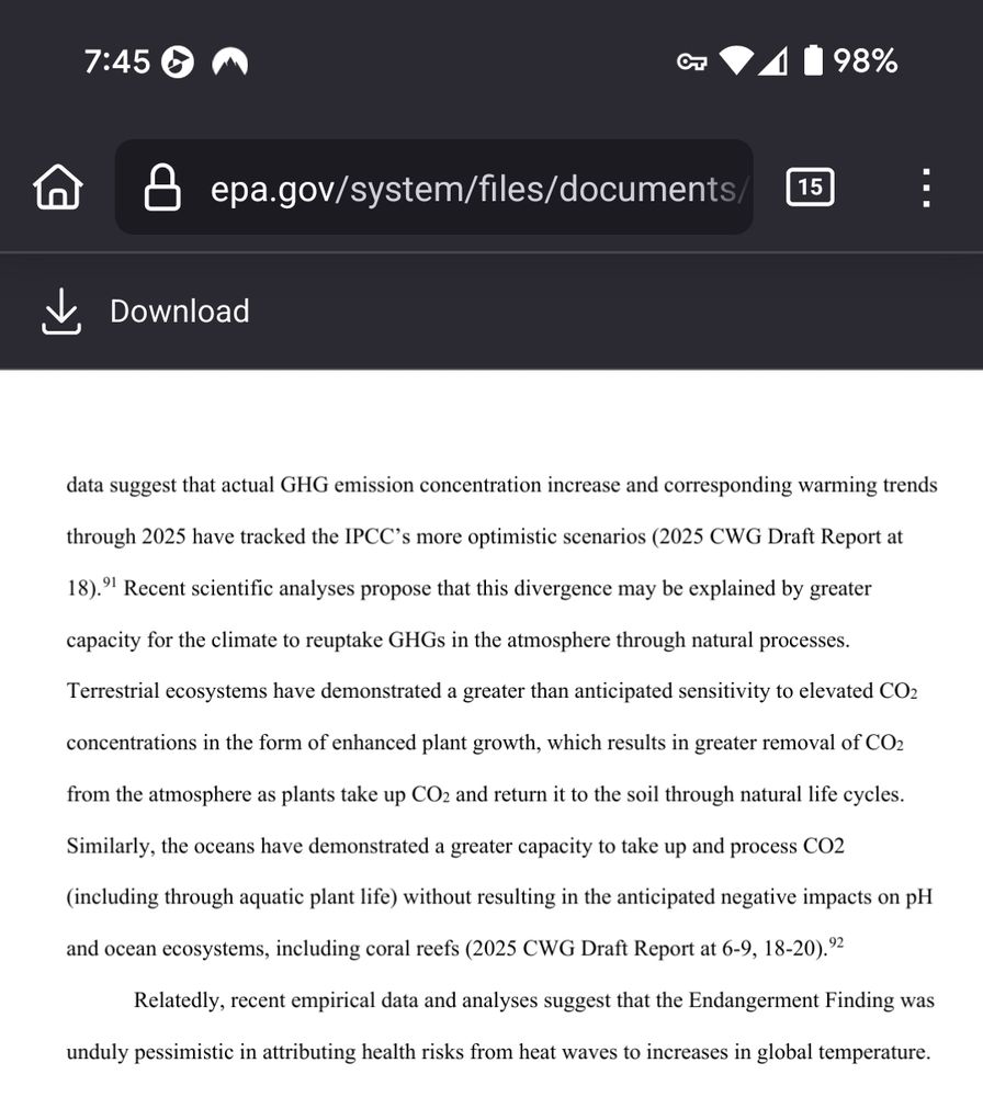 recent scientific analyses propose that this divergence may be explained by greater
capacity for the climate to reuptake GHGs in the atmosphere through natural processes.
Terrestrial ecosystems have demonstrated a greater than anticipated sensitivity to elevated CO2
concentrations in the form of enhanced plant growth, which results in greater removal of CO2
from the atmosphere as plants take up CO2 and return it to the soil through natural life cycles.
Similarly, the oceans have demonstrated a greater capacity to take up and process CO2
(including through aquatic plant life) without resulting in the anticipated negative impacts on pH
and ocean ecosystems, including coral reefs (2025 CWG Draft Report at 6-9, 18-20)