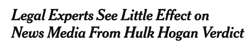 Screenshot of headline: 

Legal Experts See Little Effect on News Media From Hulk Hogan Verdict