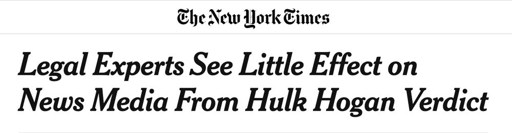 Screenshot of banner and headline: 

The New York Times

Legal Experts See Little Effect on News Media From Hulk Hogan Verdict