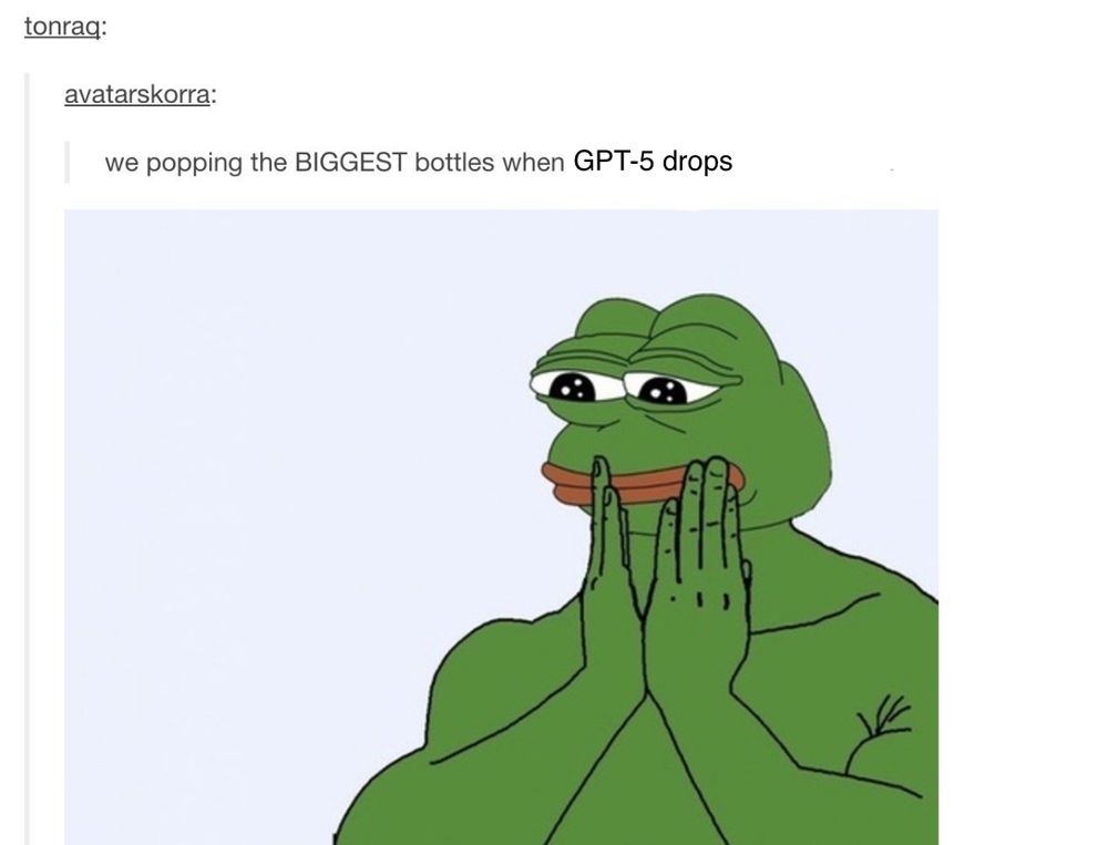 the "we popping the BIGGEST bottles" meme edited to say "we popping the BIGGEST bottles when GPT-5 drops."