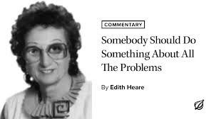 Commentary: Somebody Should Do Skmething About All The Problems, by Edith Heare; image of a permed woman wearing large 70s-style glasses. (It’s a headline from The Onion.