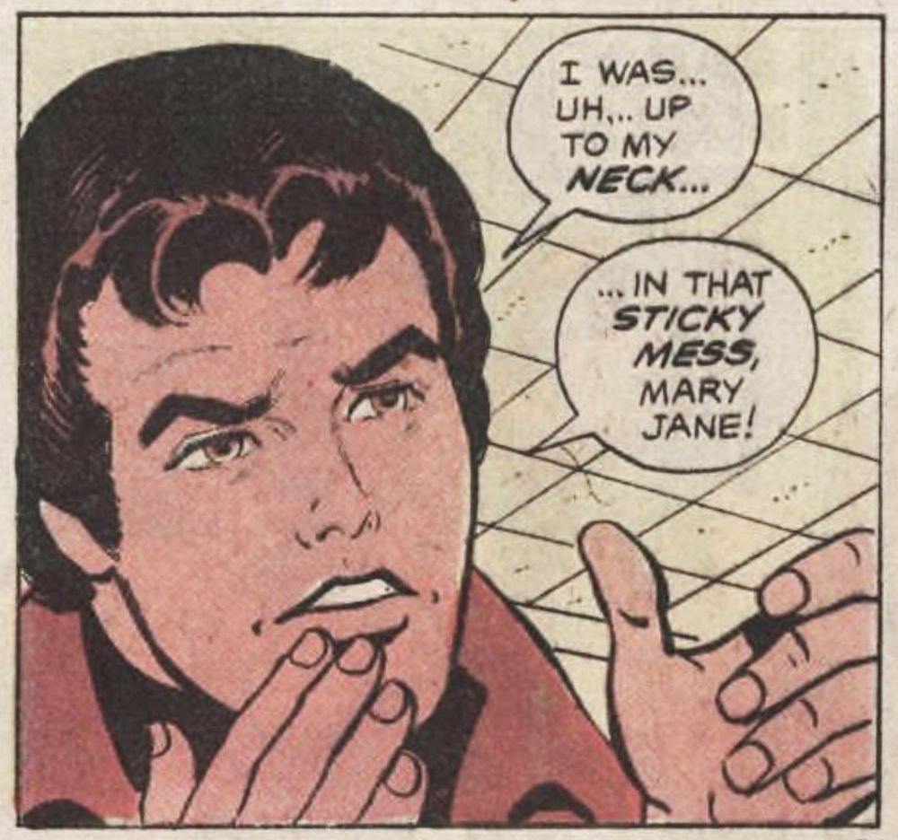 Peter Parker emphasises his point with his hands:

“I was… uh… up to my NECK… in that STICKY MESS, Mary Jane!”

Panel from Spidey Super Stories #48 (1980)