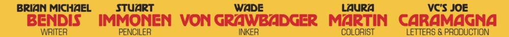 Brian Michael Bendis - Writer
Stuart Immonen - Penciler 
Wade Von Grawbadger - Inker
Laura Martin - Colorist
VC's Joe Caramagna - Letters & Production