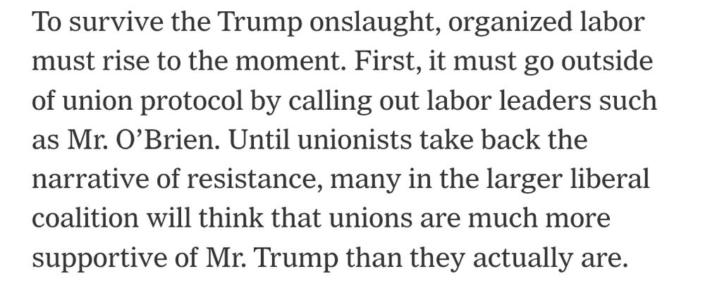 To survive the Trump onslaught, organized labor must rise to the moment. First, it must go outside of union protocol by calling out labor leaders such as Mr. O’Brien. Until unionists take back the narrative of resistance, many in the larger liberal coalition will think that unions are much more supportive of Mr. Trump than they actually are.