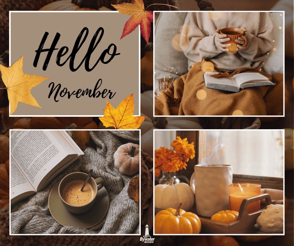 Four photo fall-them image that says "Hello November." Also has some gold and orange leaves over a woman curled up with tea and a book, a cup of coffee and a book, and some pumpkins and orange candles. The Bywater Books logo is at the bottom center.