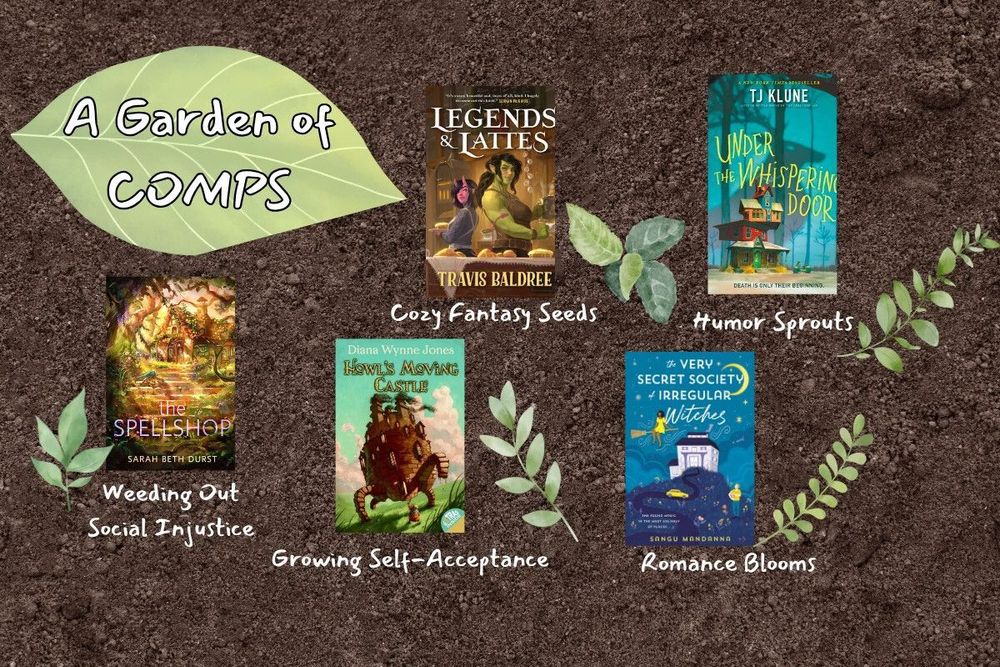 A garden of comps is written on a leaf. The background is brown soil with plants next to comp titles: Legends and Lattes, The Spellshop, Howl's Moving Castle, The Very Secret Society of Irregular Witches, and Under The Whispering Door.