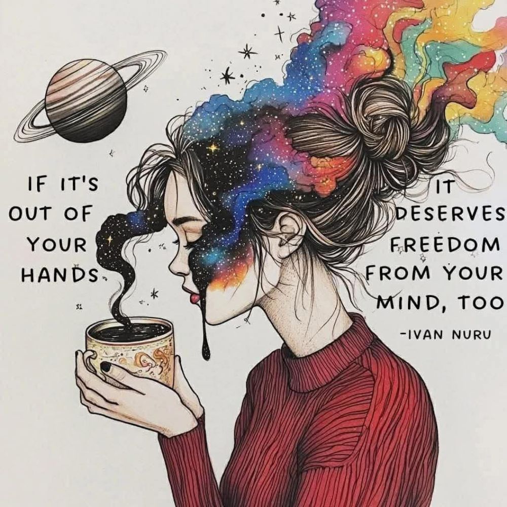 If it's out of your hands, it deserves freedom from your mind, too.  Ivan Nuru