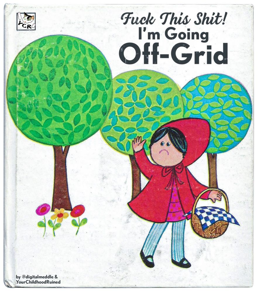 Retro children’s book cover with little red riding hood and the book is entitled “Fuck this shit, I’m going off grid.” 