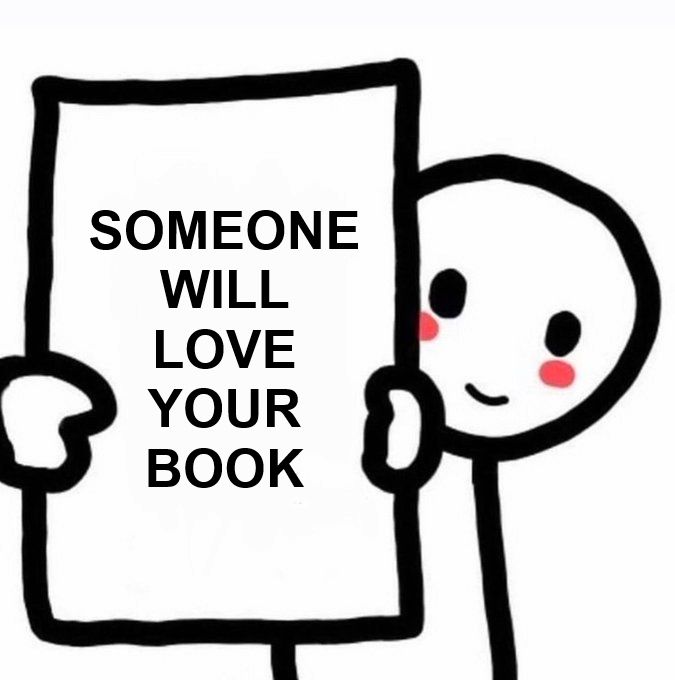 a meme of a little guy holding up a piece of paper that says "someone will love your book"