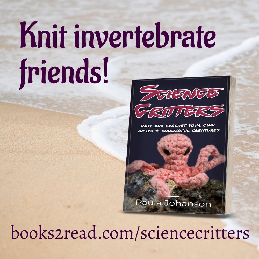 Knit invertebrate friends!
Science Critters by Paula Johanson
Knit and crochet your own wild & wonderful creatures
books2read.com/sciencecritters
