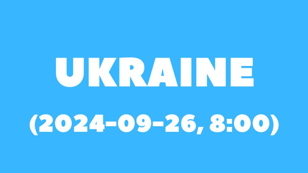 UKRAINE, status update, 2024-09-26; 08:00