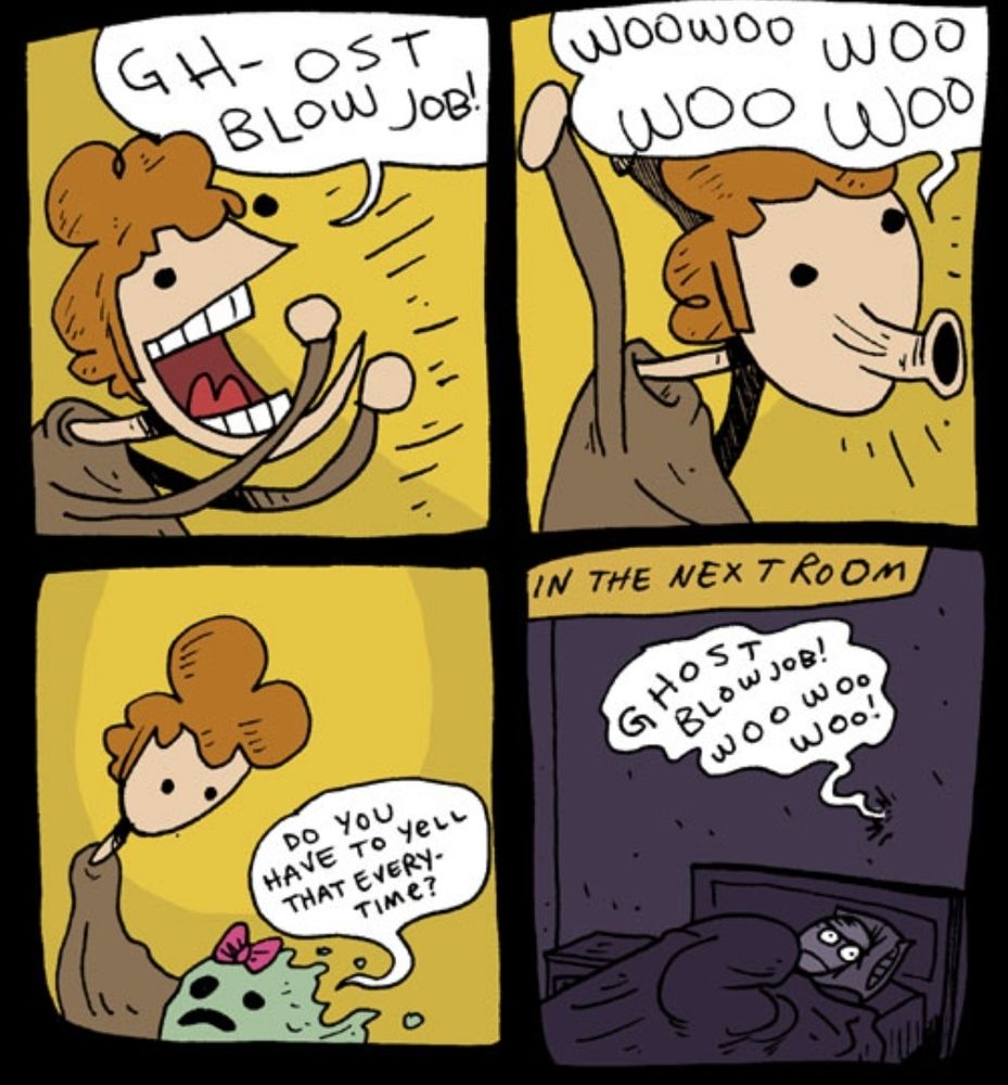 Comic by KC Green features a man yelling "ghost blow job wooooo wooo wooo" ghost asks "do you have to yell that every time". A different man trying to sleep in the next room hears it all through the walls
