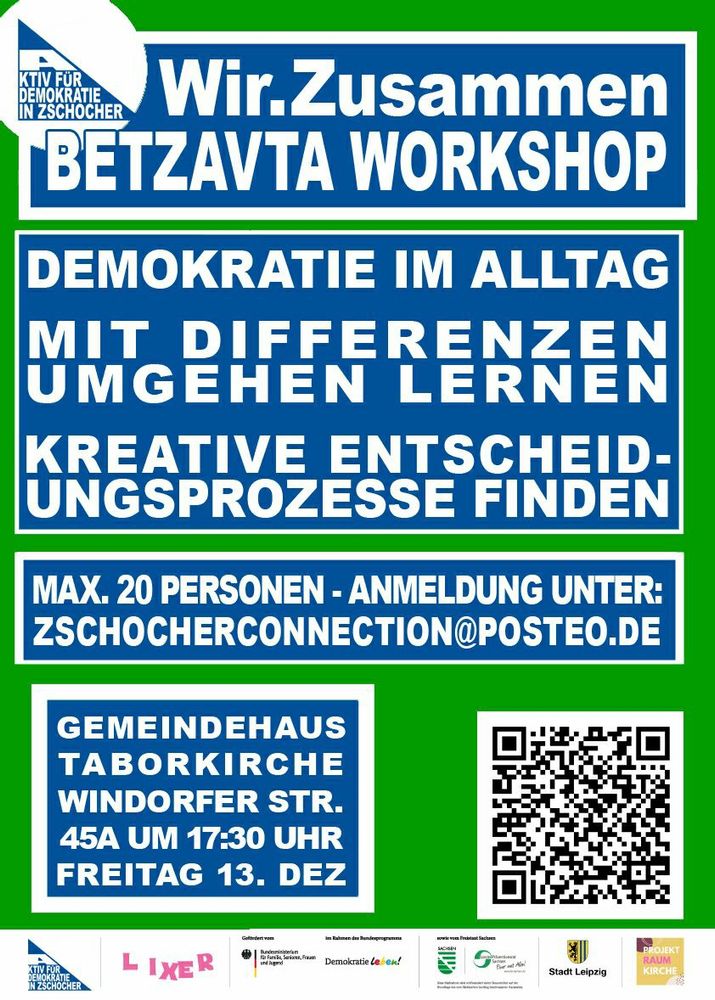 Aktiv für Demokratie in Zschocher 

Projekt Wir.Zusammen

Demokratie im Alltag: Mit Differenzen umgehen lernen, Kreative Entscheidungen finden. 

Maximal 20 Personen Anmeldungen zschocherconnection@posteo.de

Adresse: Gemeindehaus Taborkirche Windorferstr.45 A um 17:30 am Freitag den 12. Dezember    