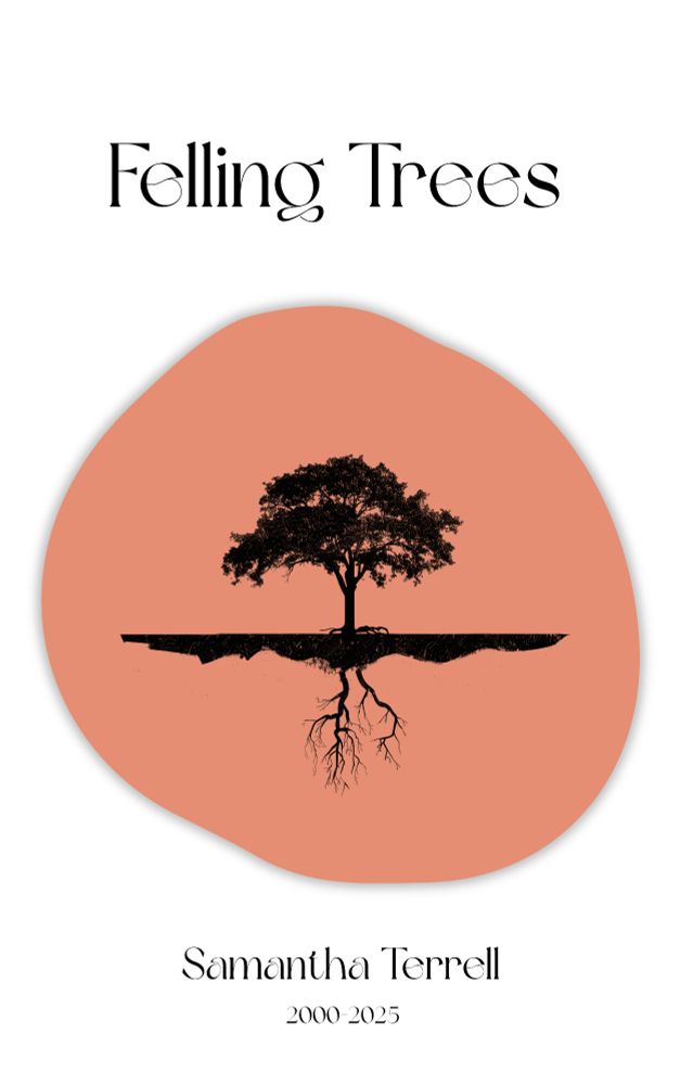 book cover, Felling Trees: Selected Poems by Samantha Terrell, 2000-2025