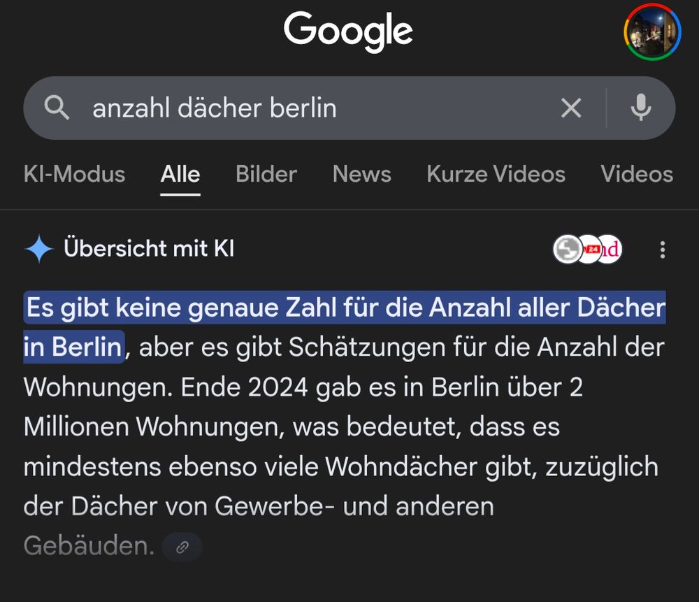 Screenshot 24.11.25 Google: Suchanfrage war "Anzahl dächer Berlin". Die KI Antwort lautet: Es gibt keine genaue Zahl für die Anzahl aller Dächer in Berlin, aber es gibt Schätzungen für die Anzahl der Wohnungen. Ende 2024 gab es in Berlin über 2 Millionen Wohnungen, was bedeutet, dass es mindestens ebenso viele Wohndächer gibt, zuzüglich der Dächer von Gewerbe- und anderen Gebäuden.