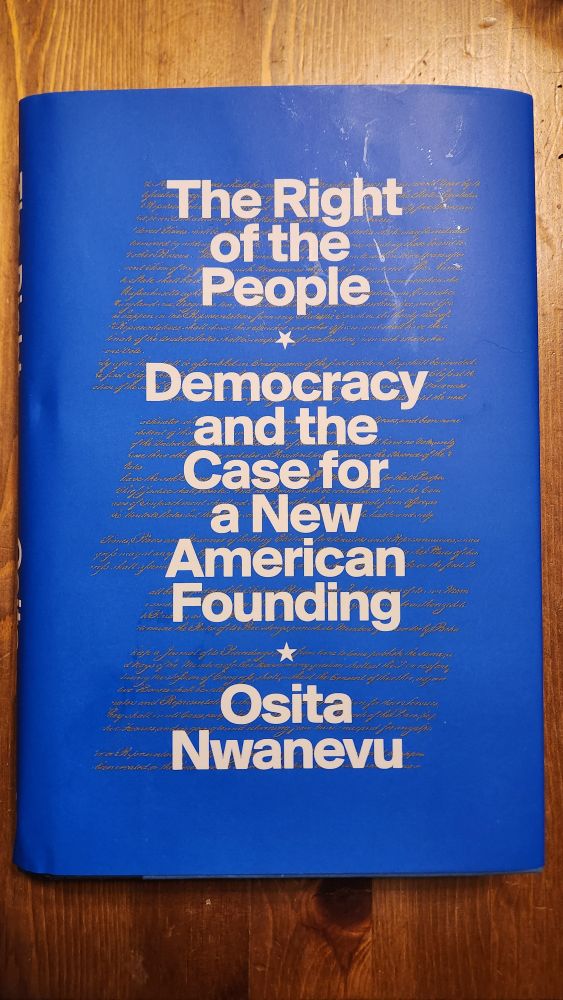 The Right of the People Democracy and the Case for a New American Founding Osita Nwanevu 