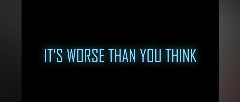"It's Worse Than You Think" from the 2025 War of the Worlds trailer.