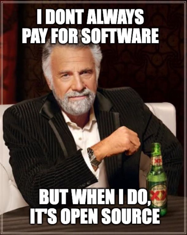 I don't always pay for software. But when I do, it's open source.
