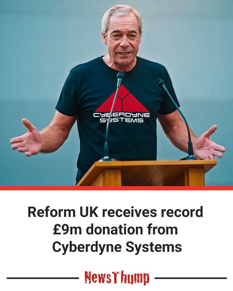 "Reform UK received £9m donation from Cyberdyne Systems"