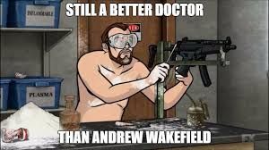 A cartoon with a shirtless white guy wearing goggles and attempting to rig up a machine gun to auto fire. There is a large pile of cocaine on the table next to him.  The caption reads "Still a better doctor than Andrew Wakefield."