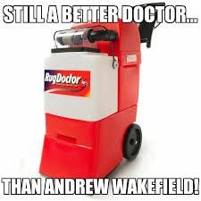 Shows a Rug Doctor carpet cleaner. The caption reads "Still a better doctor than  Andrew Wakefield!"