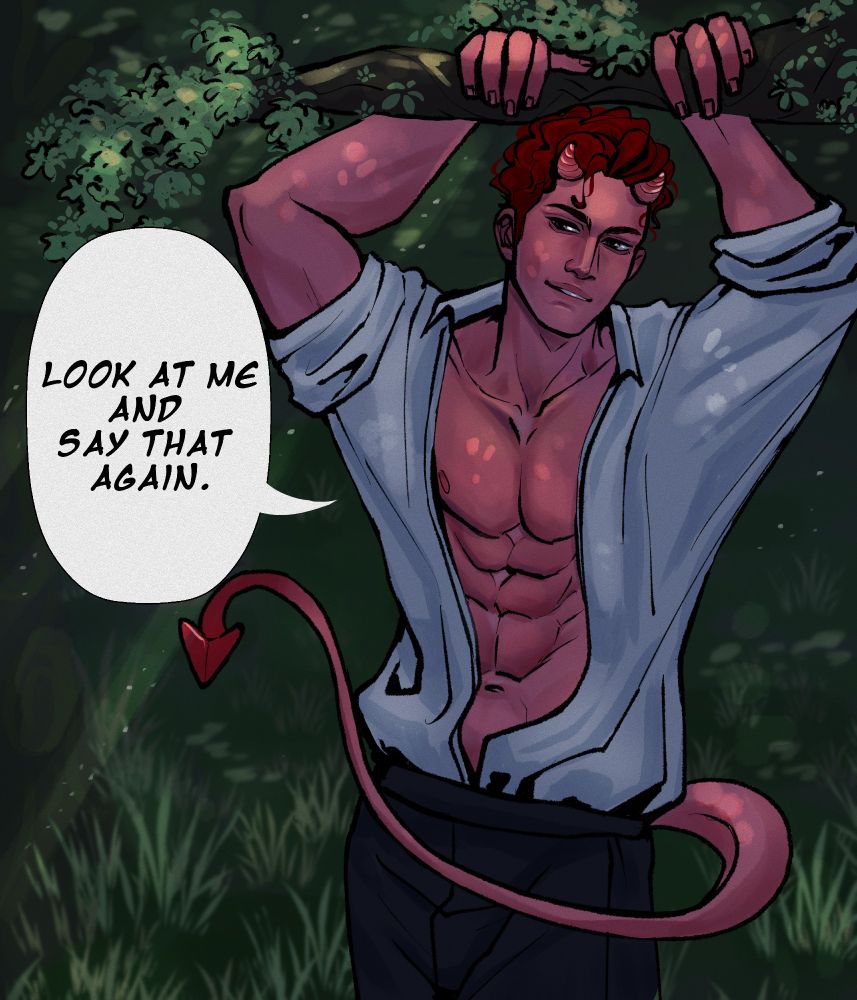 A pink skinned demon man stands with his hands above his head holding onto a tree branch. He wears a white dress shirt, unbuttoned low to show off chiseled abs, which is tucked into black dress pants. His pink tail with a red devil-like tip is curving around him. He has red curly hair and tiny pink horns at the top of his forehead. The background is dark greens resembling trees or a forest. There is a text bubble saying "Look at me and say that again."