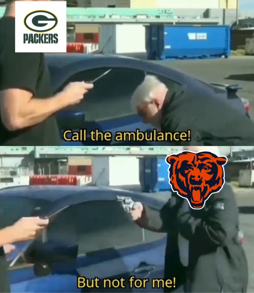 “call the ambulance- but not for me” meme, packers logo on the top guy with the knife, bears logo on the bottom guy with the gun