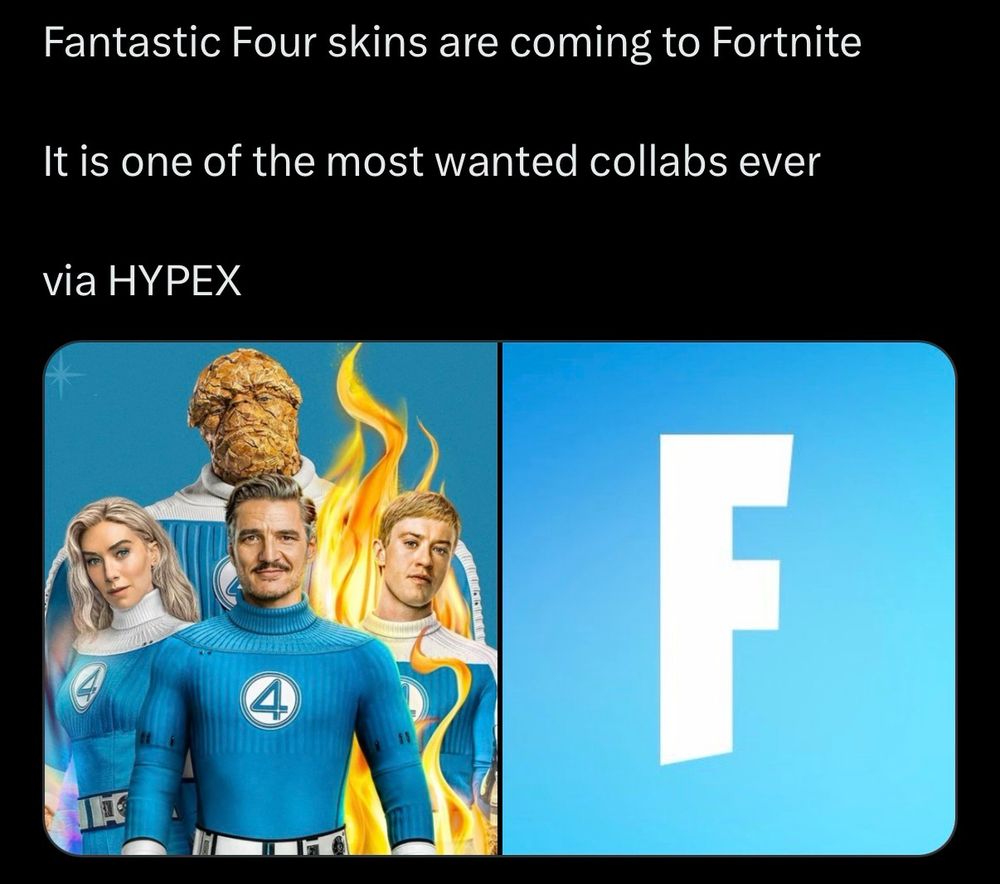 tweet screenshot:

“Fantastic Four skins are coming to Fortnite
It is one of the most wanted collabs ever
via HYPEX”