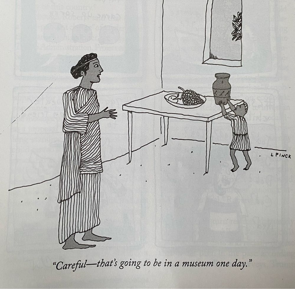 New Yorker cartoon: a man in Graeco-Roman draped clothing warning a child who is reaching up to an urn on a table: “careful—that’s going to be in a museum one day”